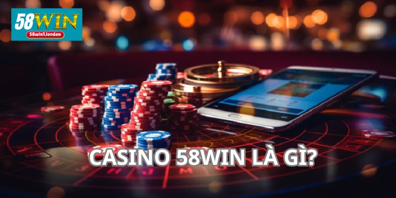 Casino 58WIN là chuyên mục cược đẳng cấp được bet thủ yêu thích.