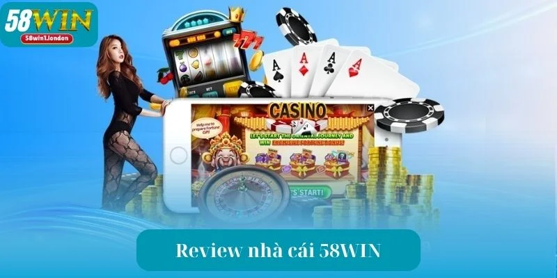Review Nhà Cái 58WIN - Đánh Giá Chi Tiết Nhất Về Sàn Cược