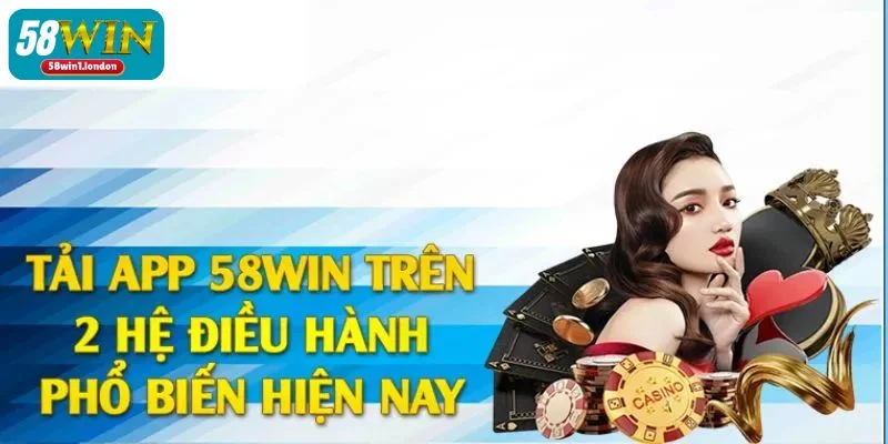 Chỉ dẫn cụ thể giúp bạn tải app 58WIN nhanh chóng, thành công.